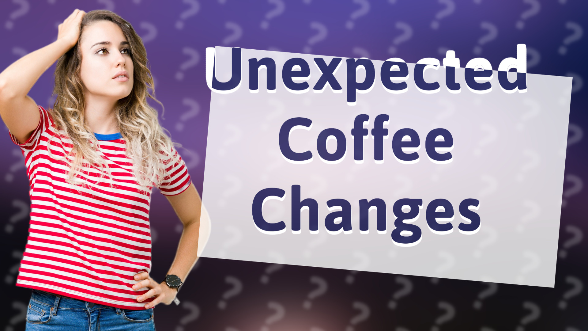 Unexpected Coffee Changes