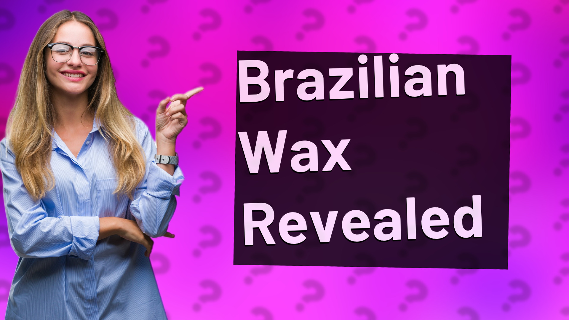Brazilian Wax Revealed