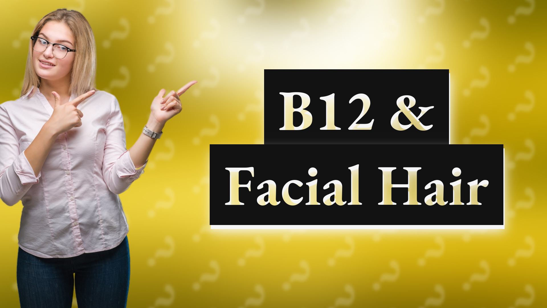 B12 & Facial Hair