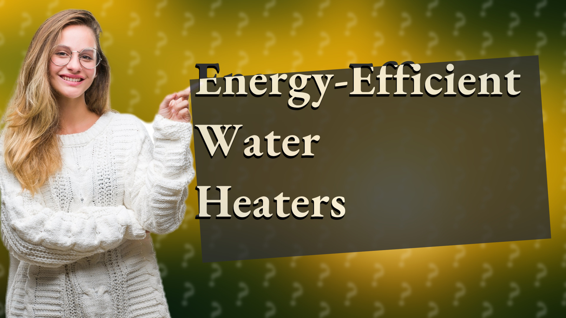 Energy-Efficient Water Heaters
