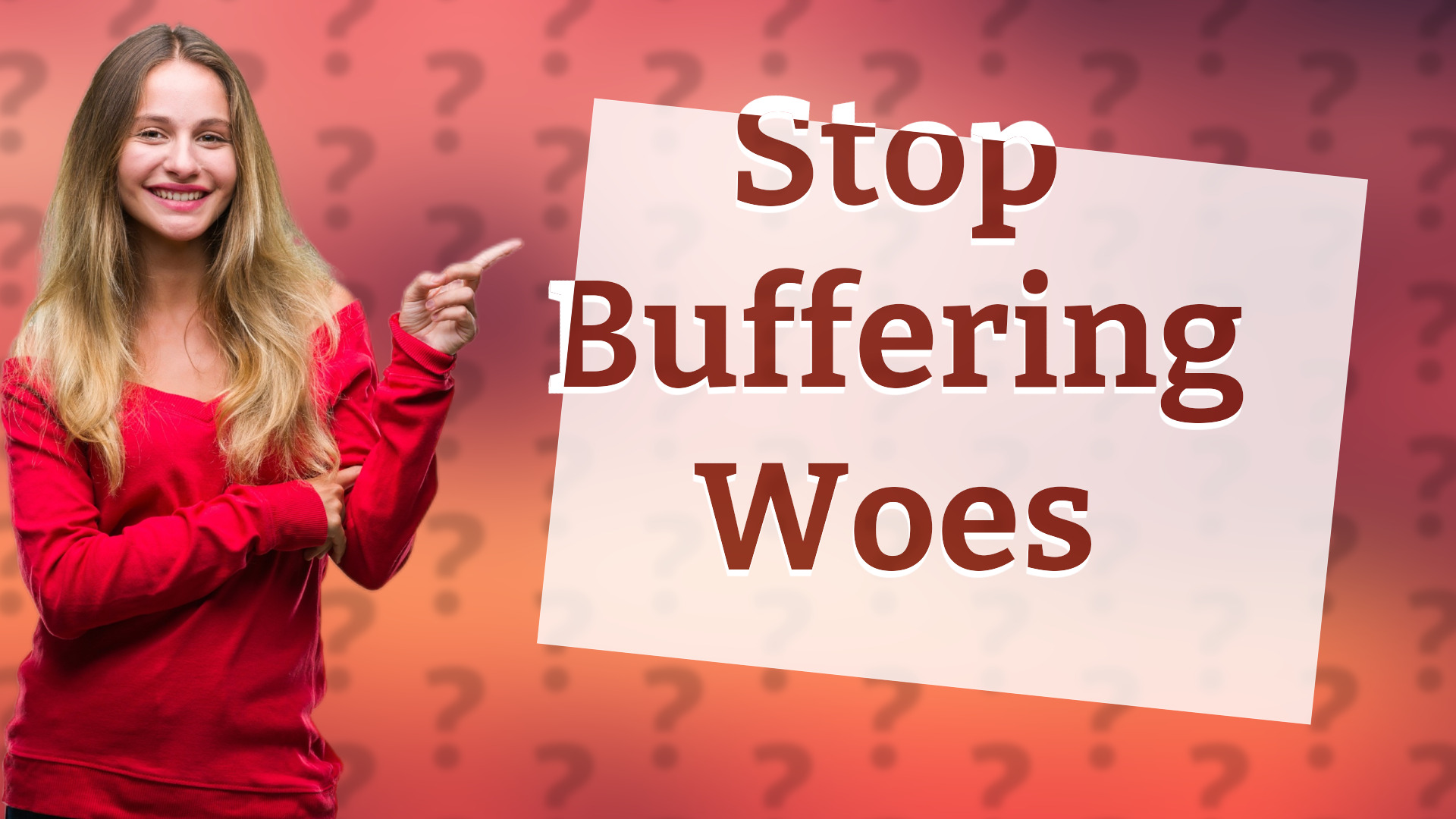 Stop Buffering Woes