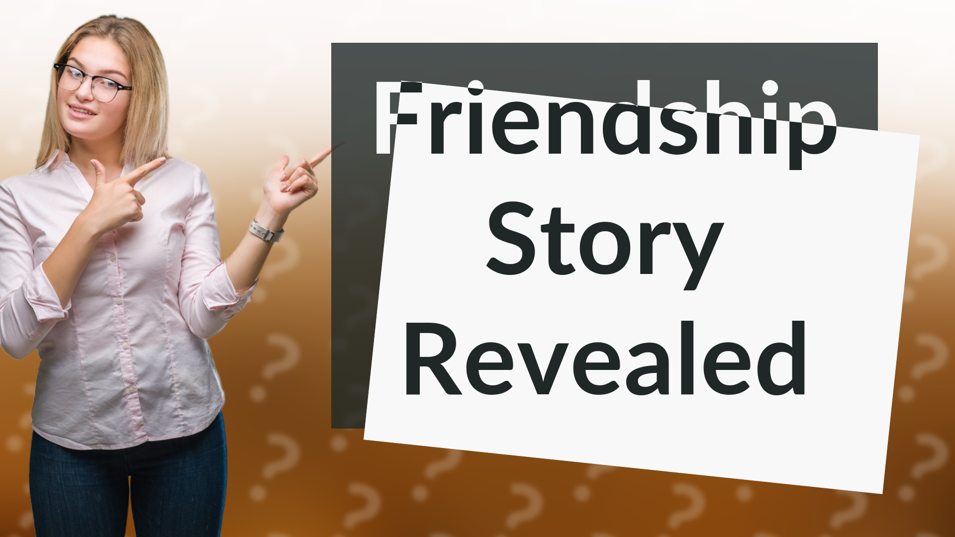 Friendship Story Revealed