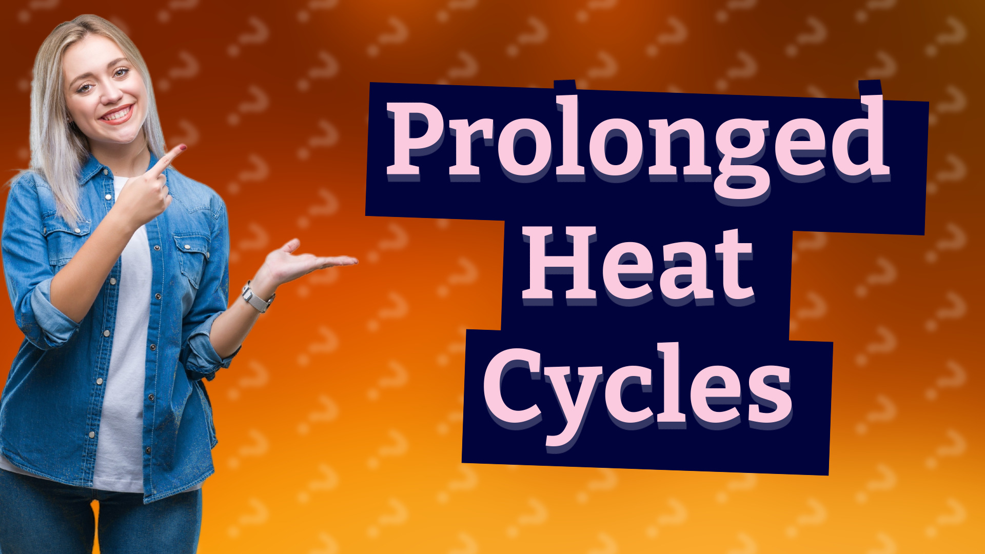 Prolonged Heat Cycles