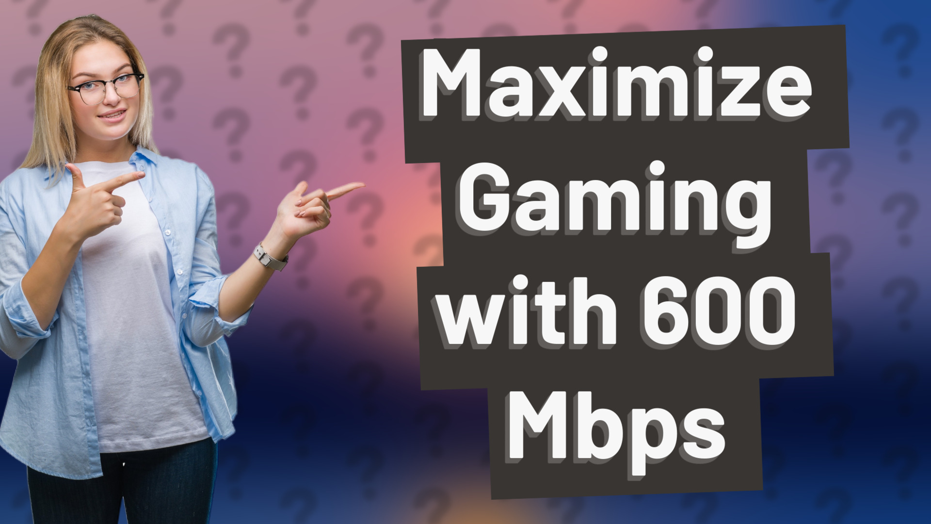 Maximize Gaming with 600 Mbps