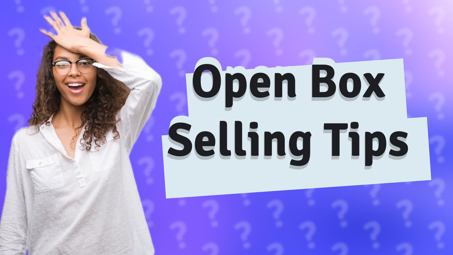 Open Box Selling Tips