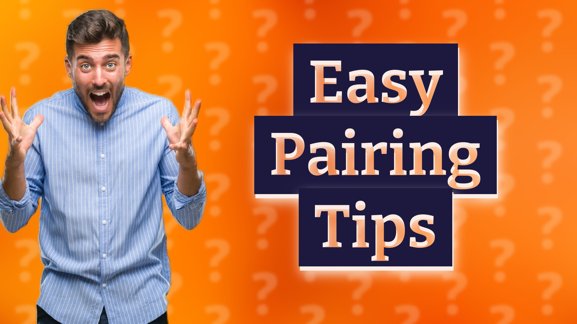 Easy Pairing Tips