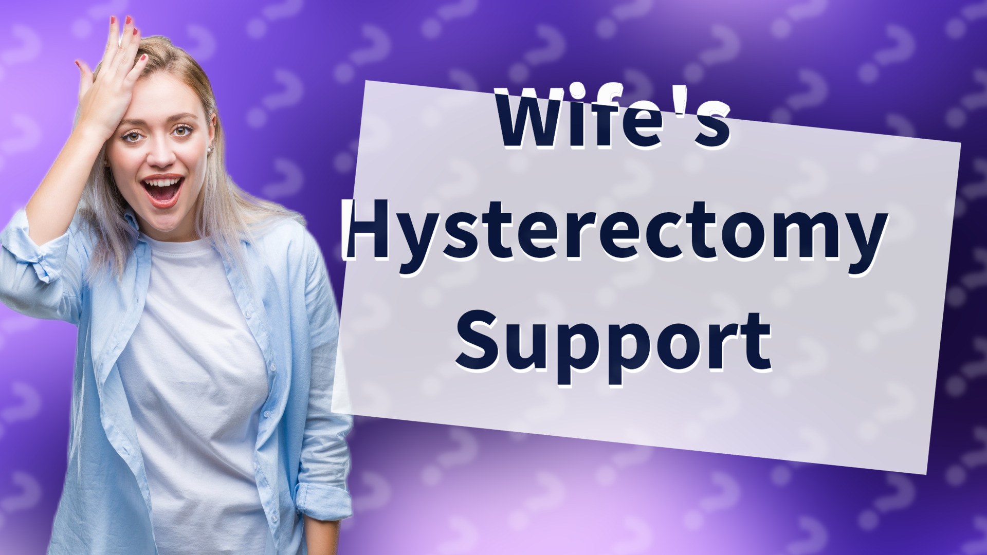 Wife's Hysterectomy Support