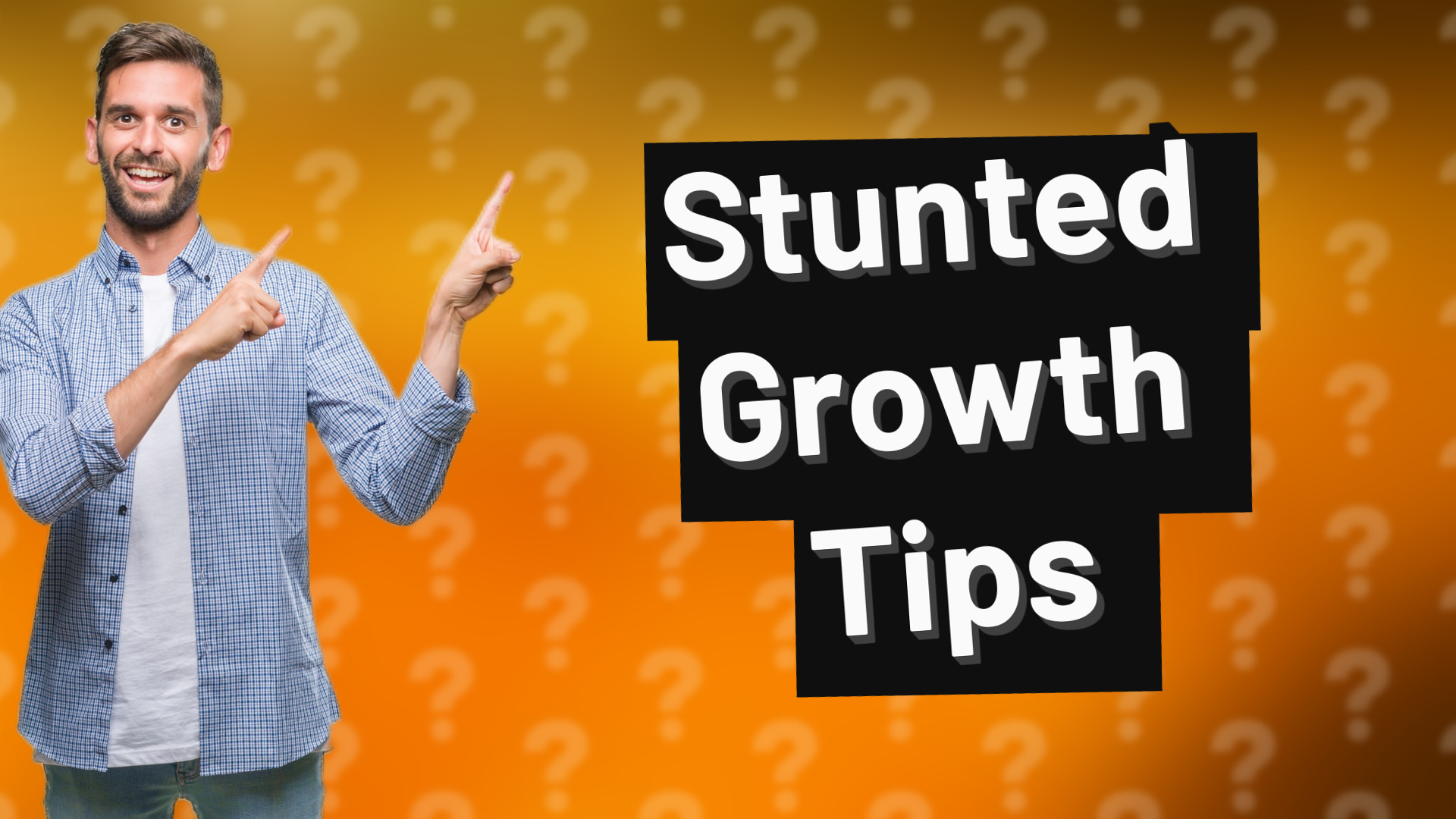 Stunted Growth Tips