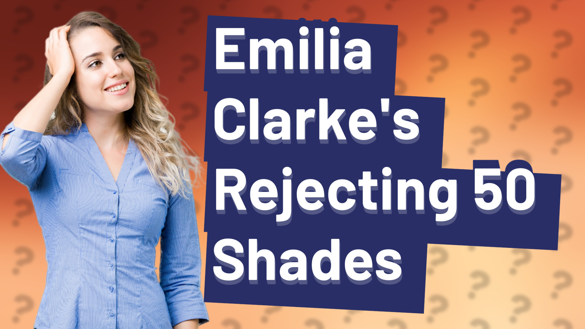 Emilia Clarke's Rejecting 50 Shades