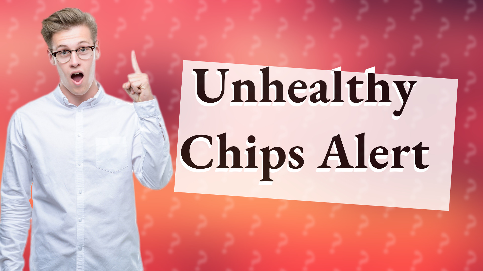 Unhealthy Chips Alert