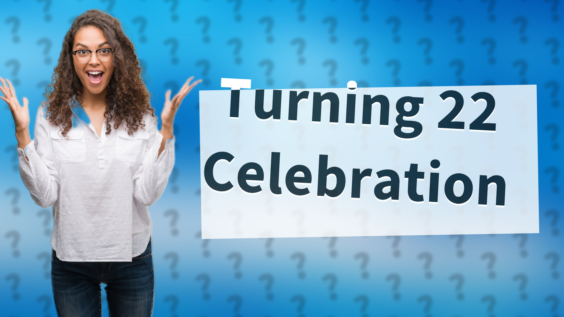 Turning 22 Celebration