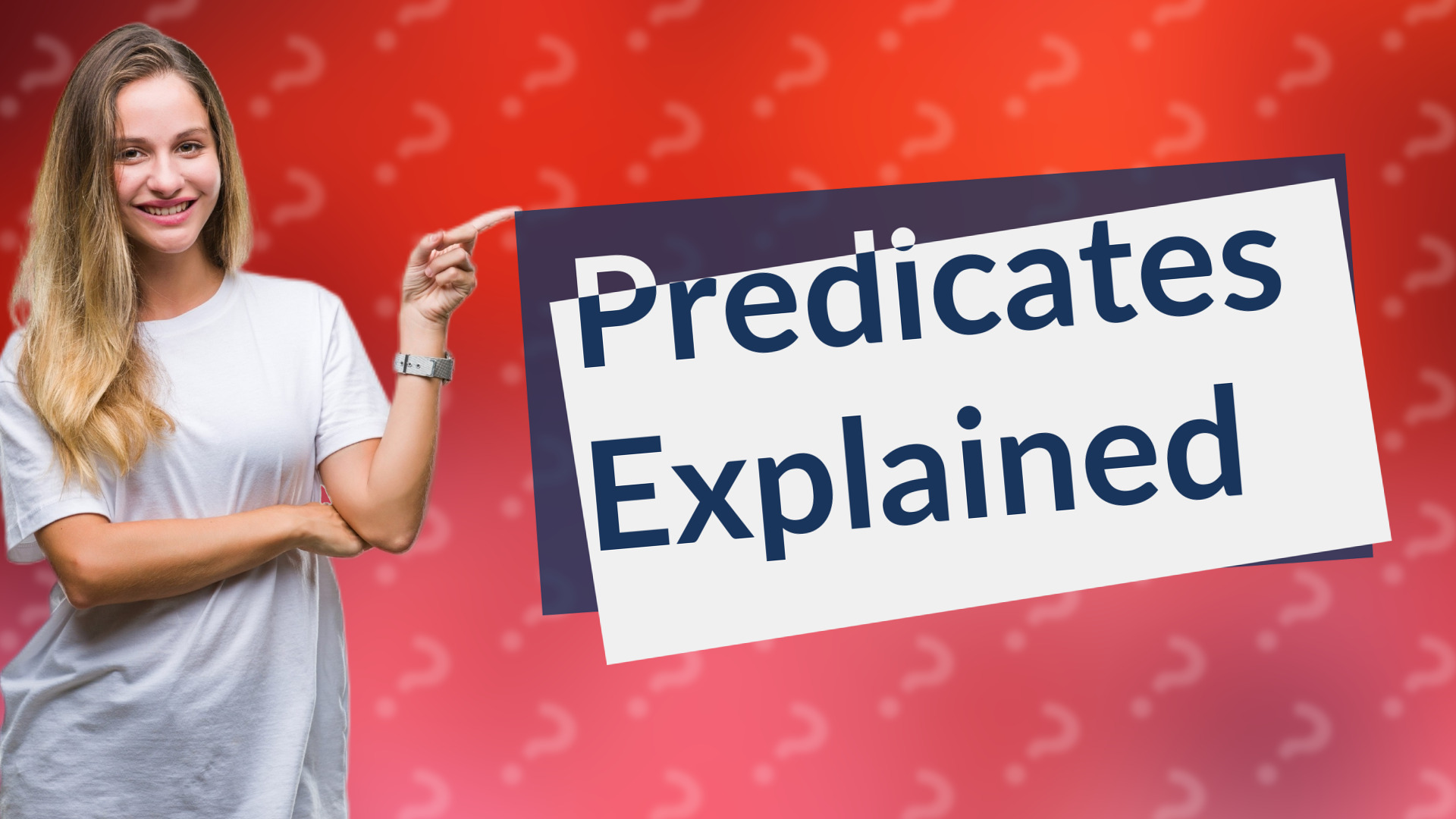Predicates Explained