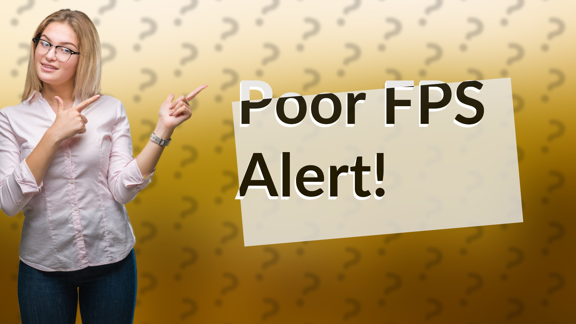 Poor FPS Alert!