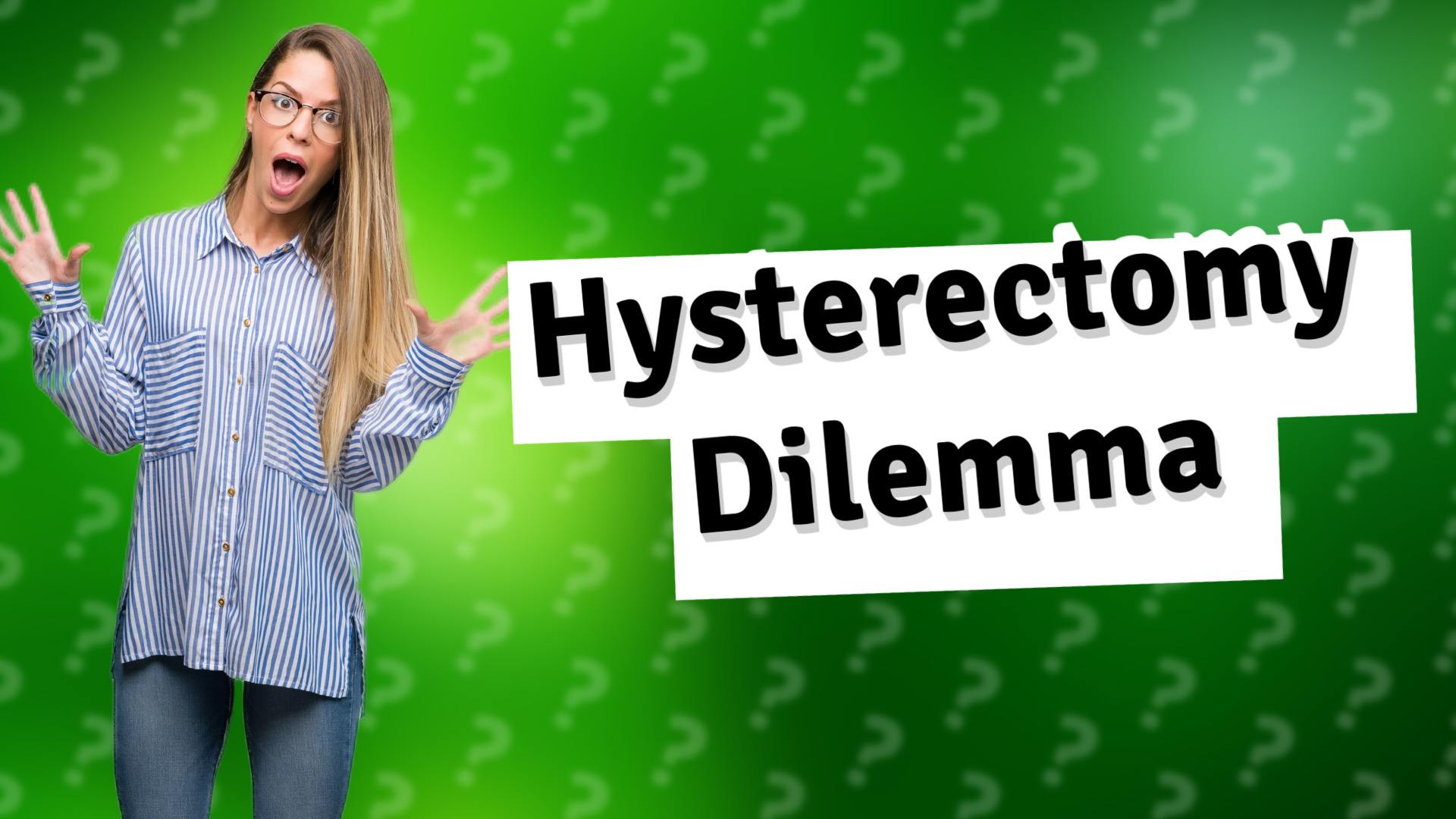 Hysterectomy Dilemma