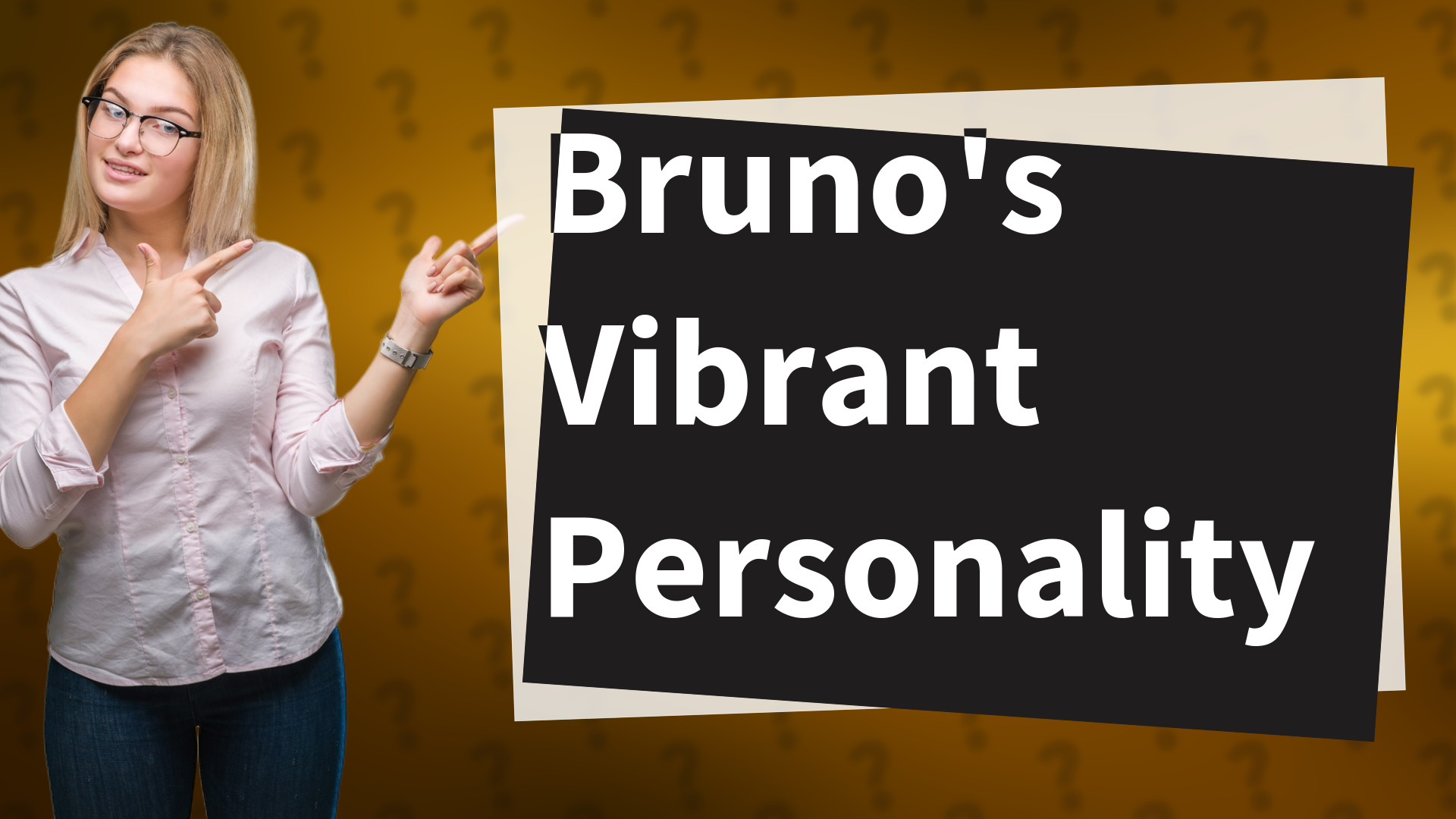 Bruno's Vibrant Personality