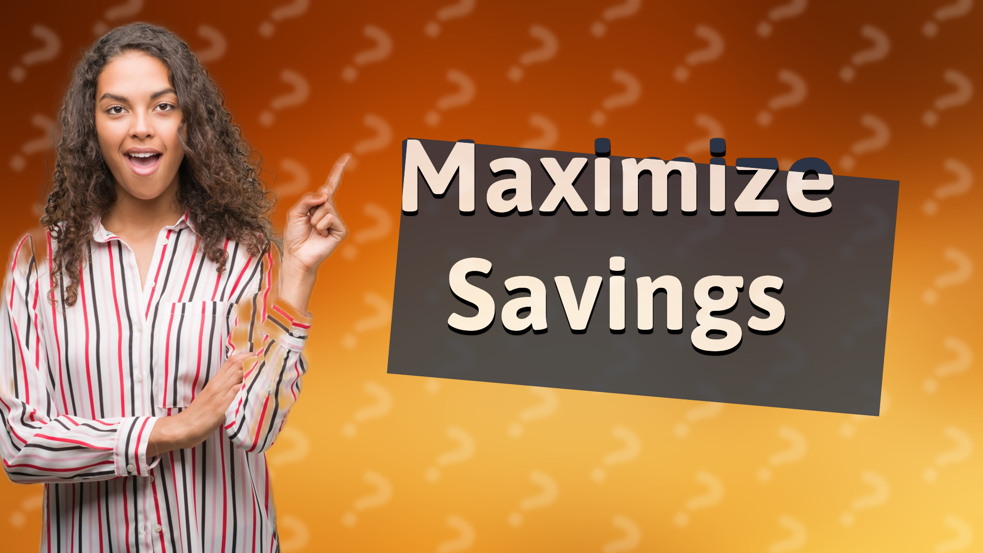 Maximize Savings
