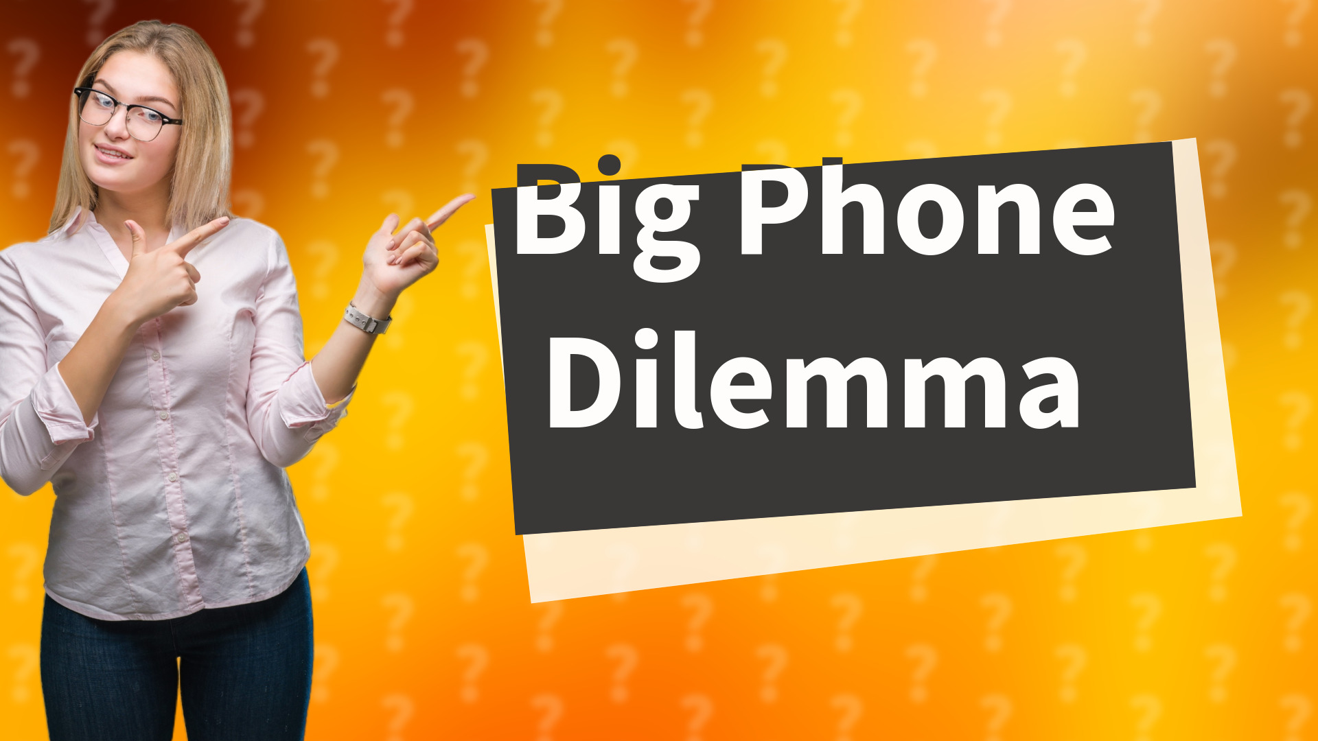 Big Phone Dilemma
