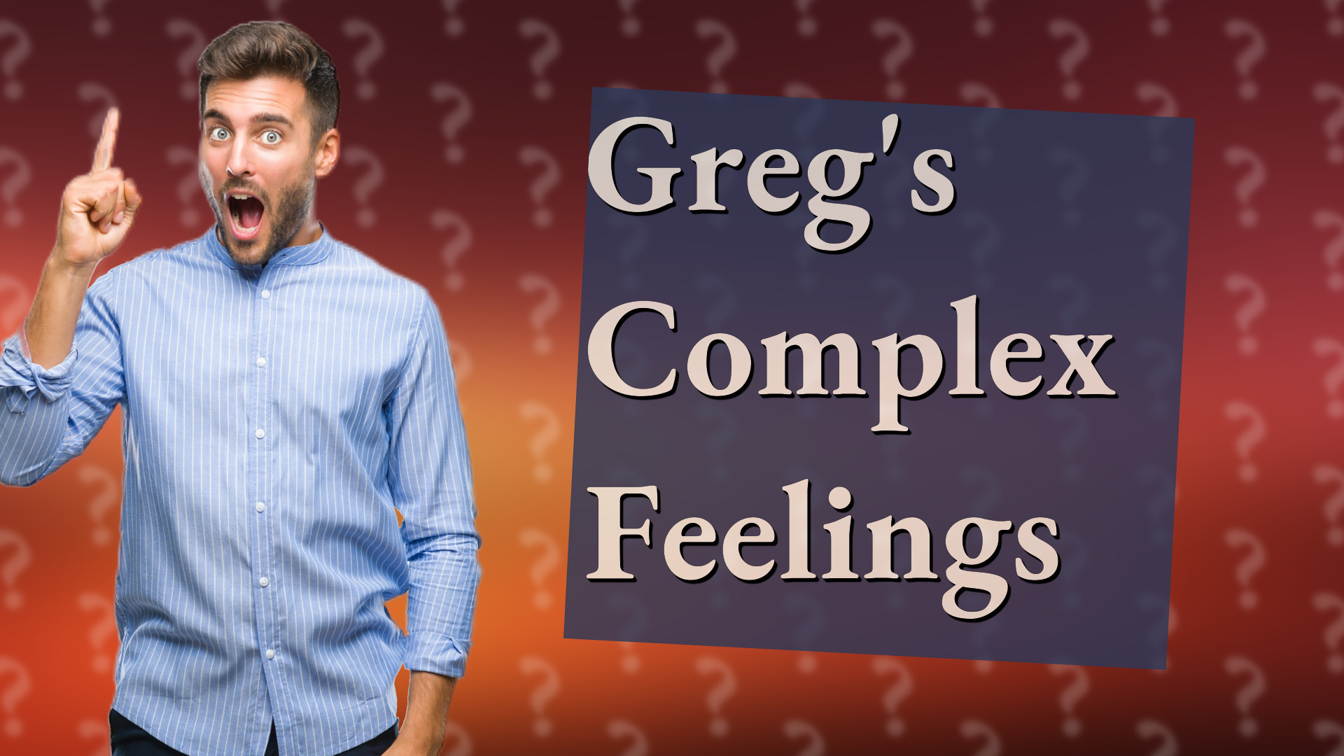 Greg's Complex Feelings