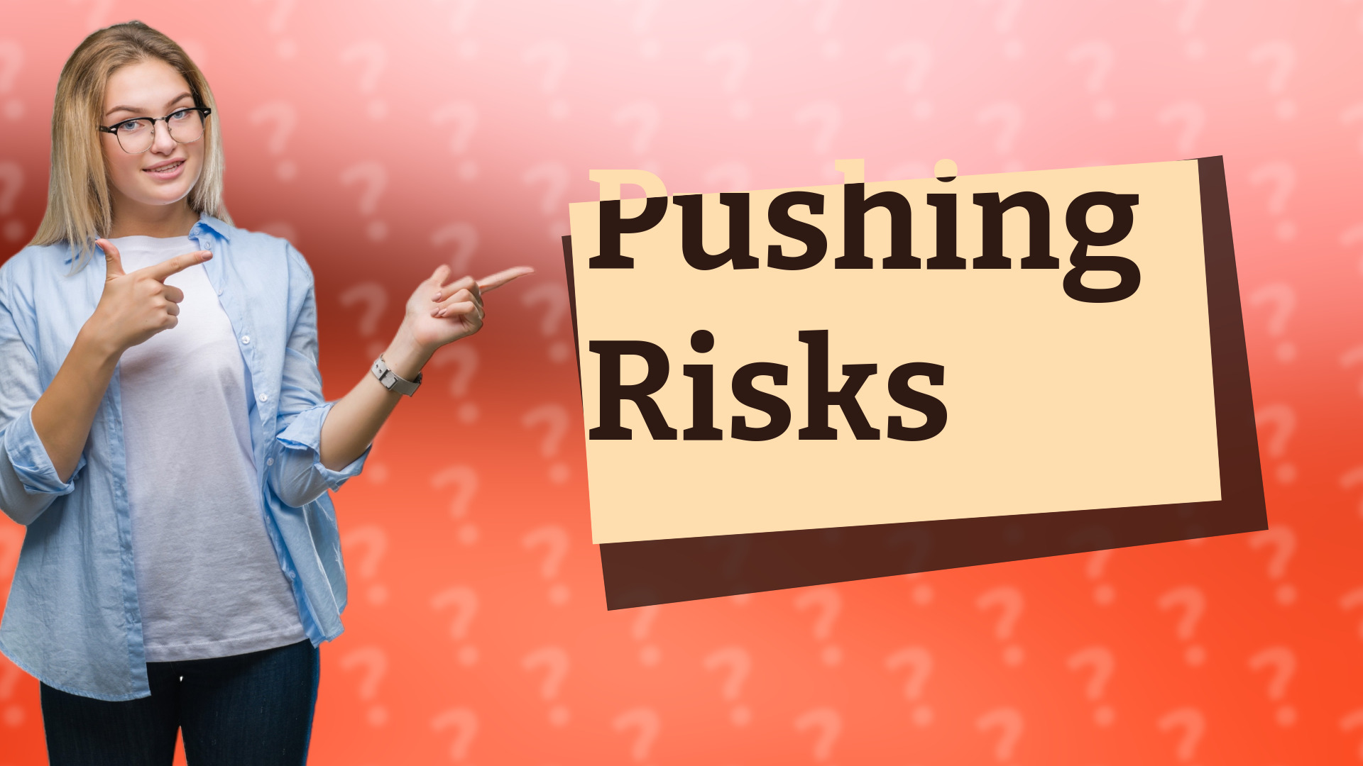 Pushing Risks