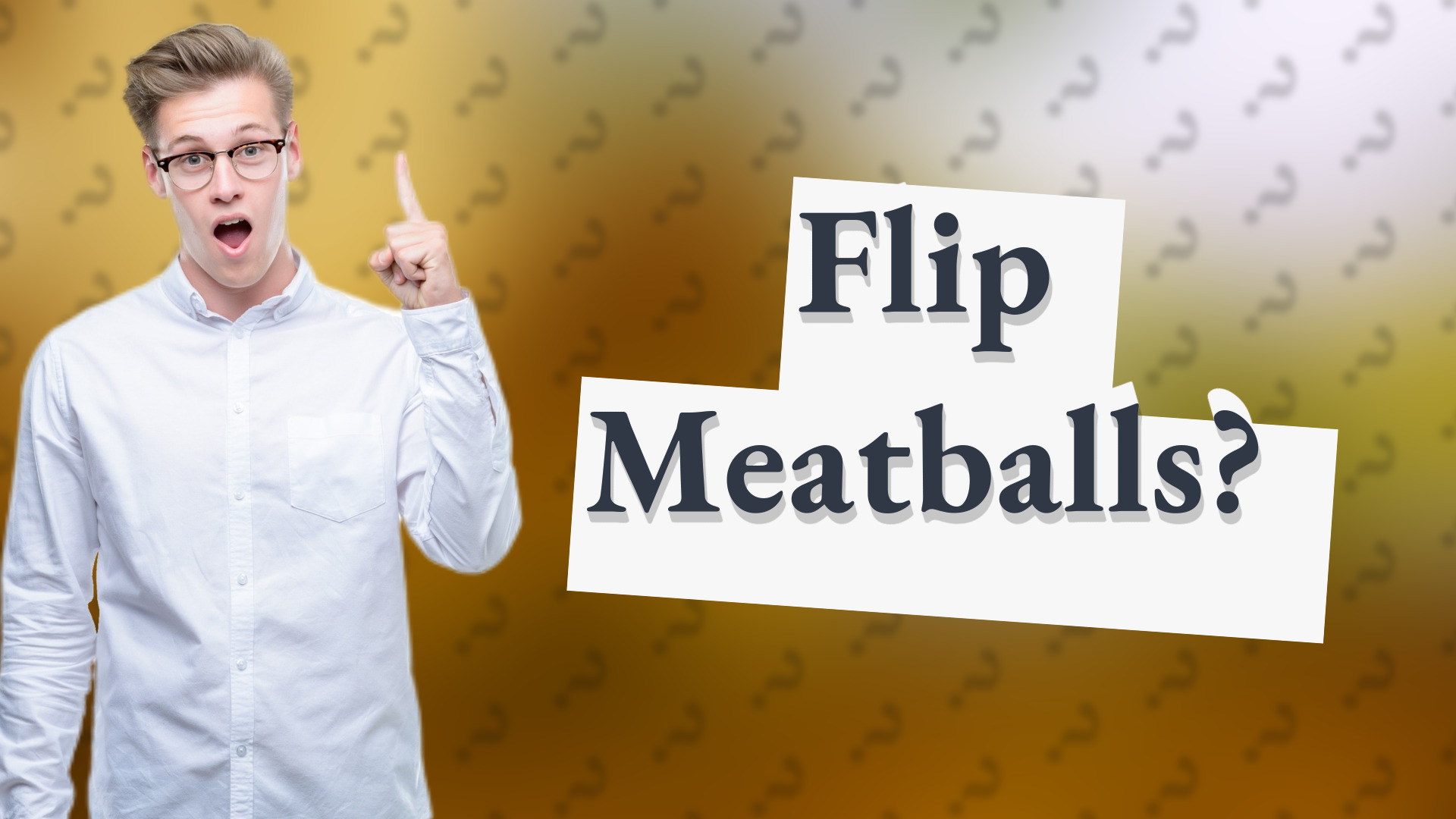Flip Meatballs?
