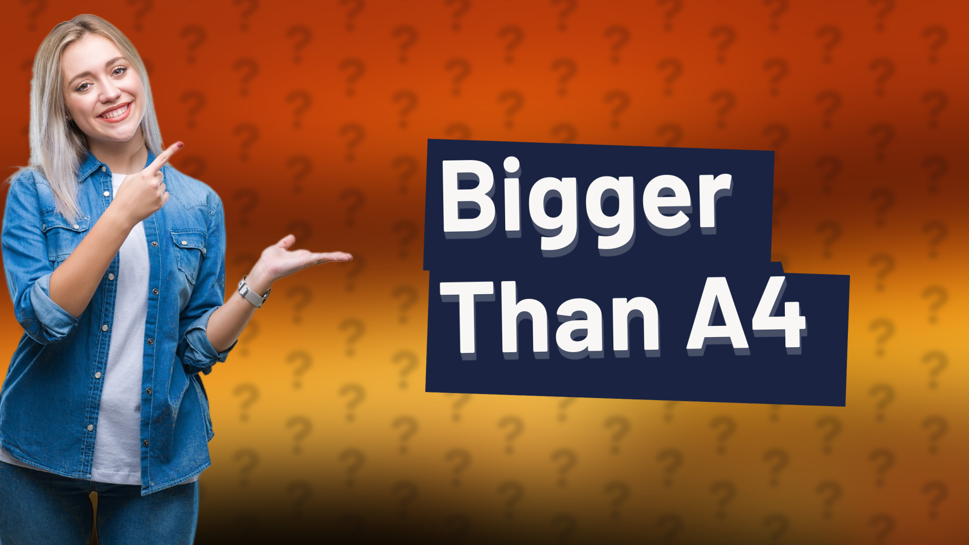 Bigger Than A4