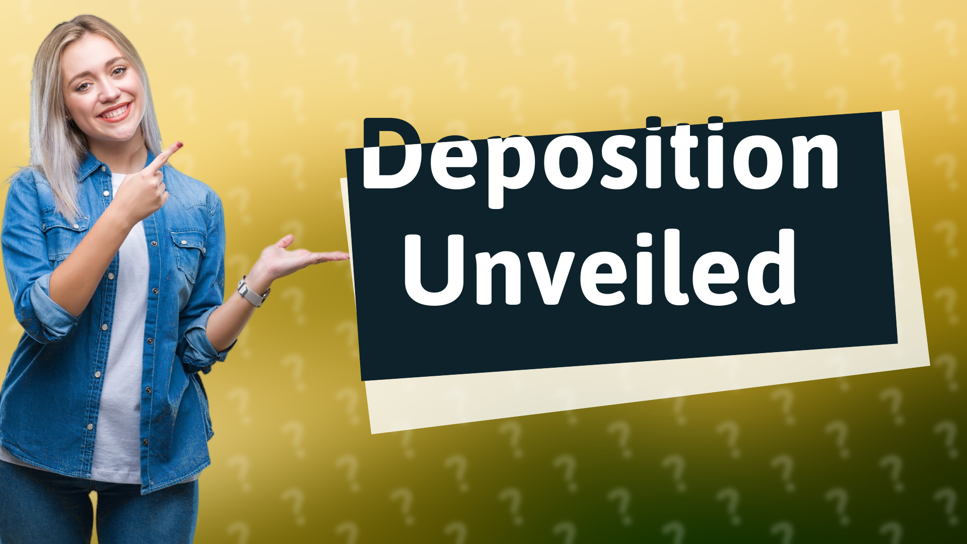 Deposition Unveiled