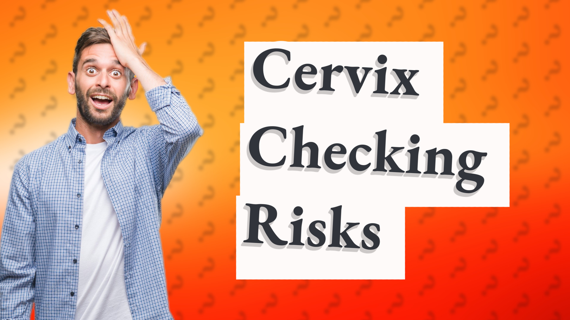 Cervix Checking Risks