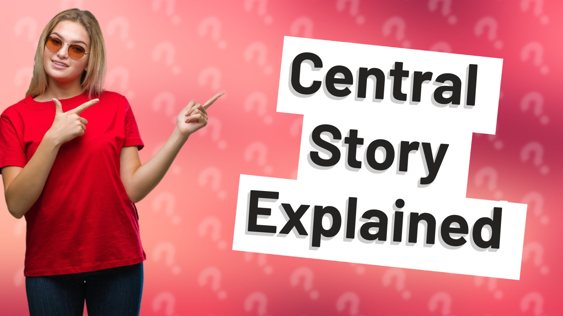 Central Story Explained