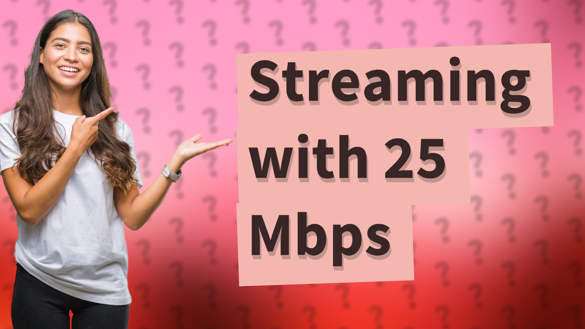 Streaming with 25 Mbps