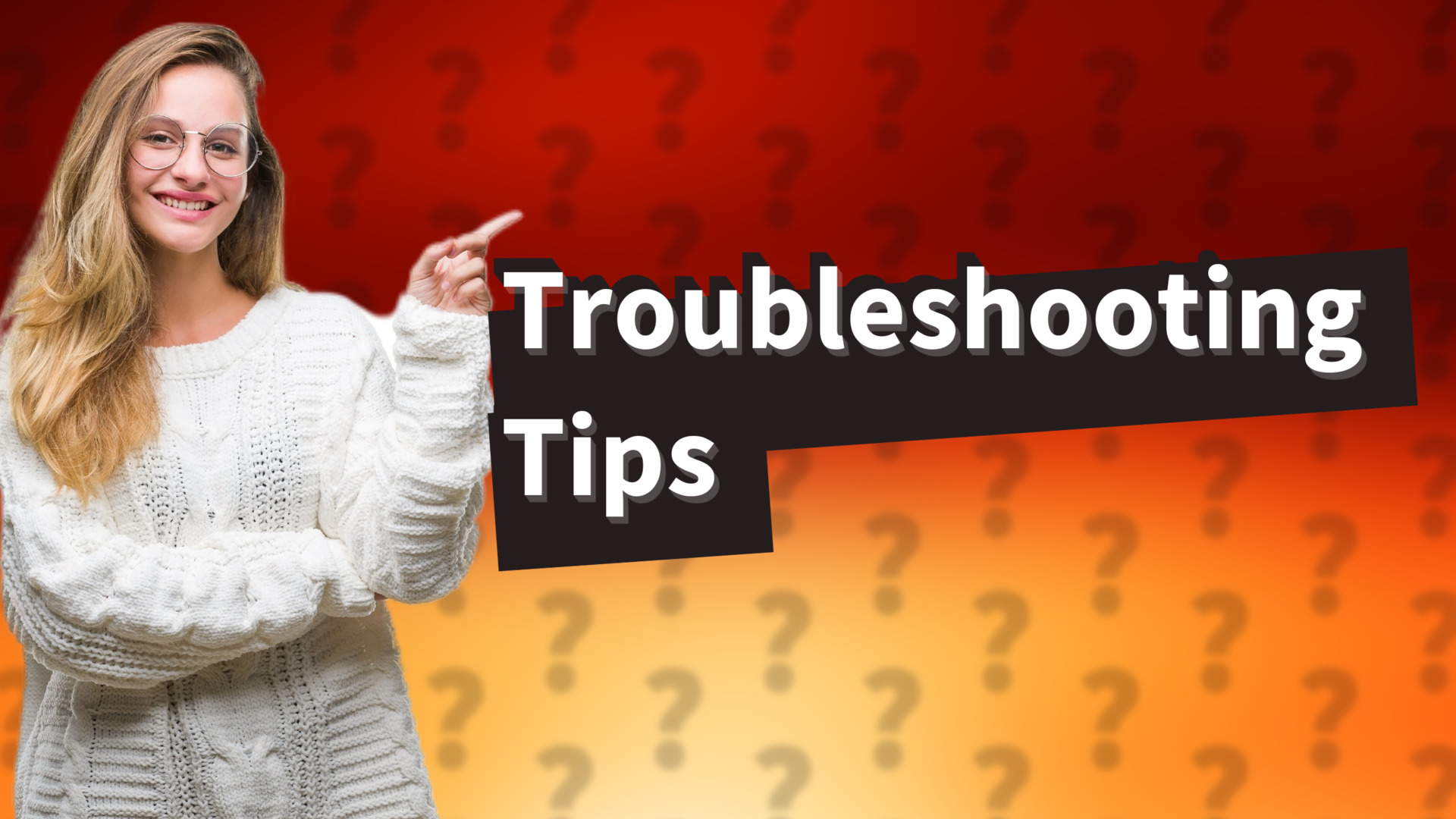 Troubleshooting Tips