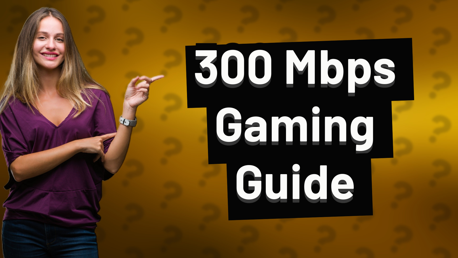 300 Mbps Gaming Guide