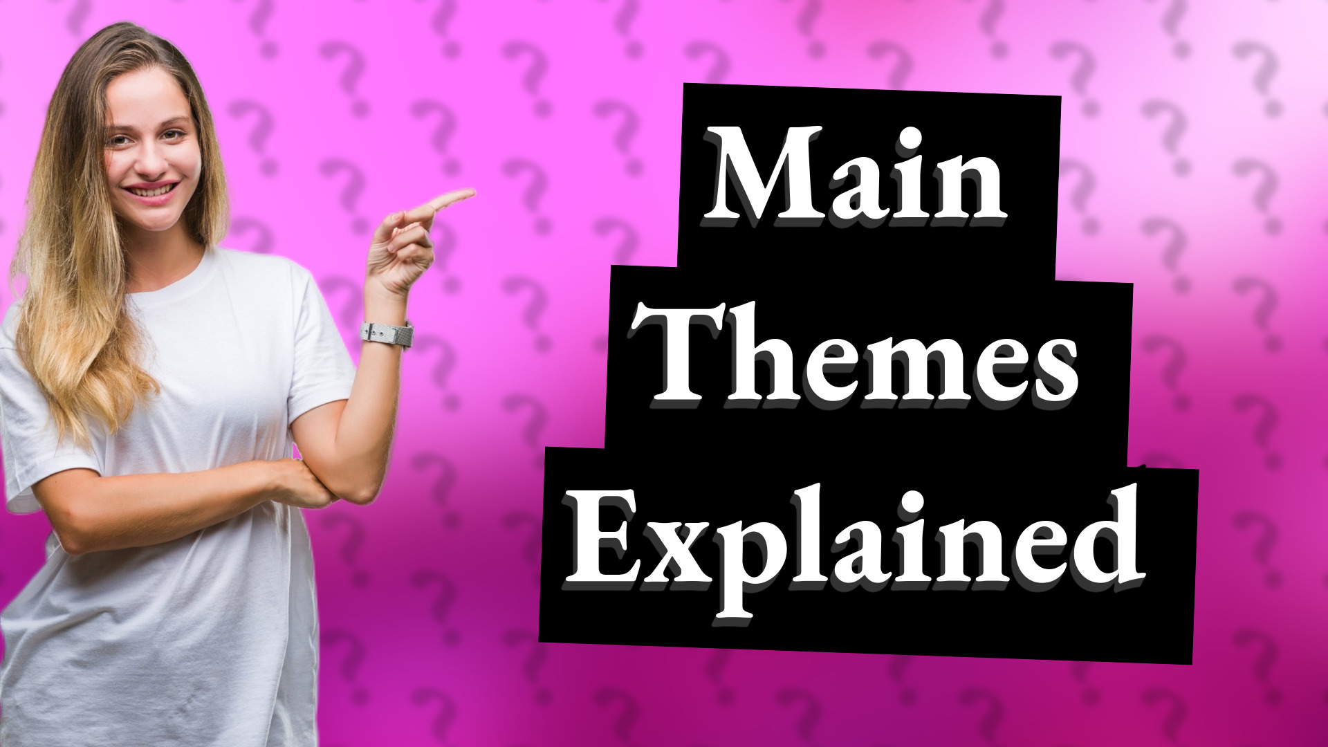 Main Themes Explained