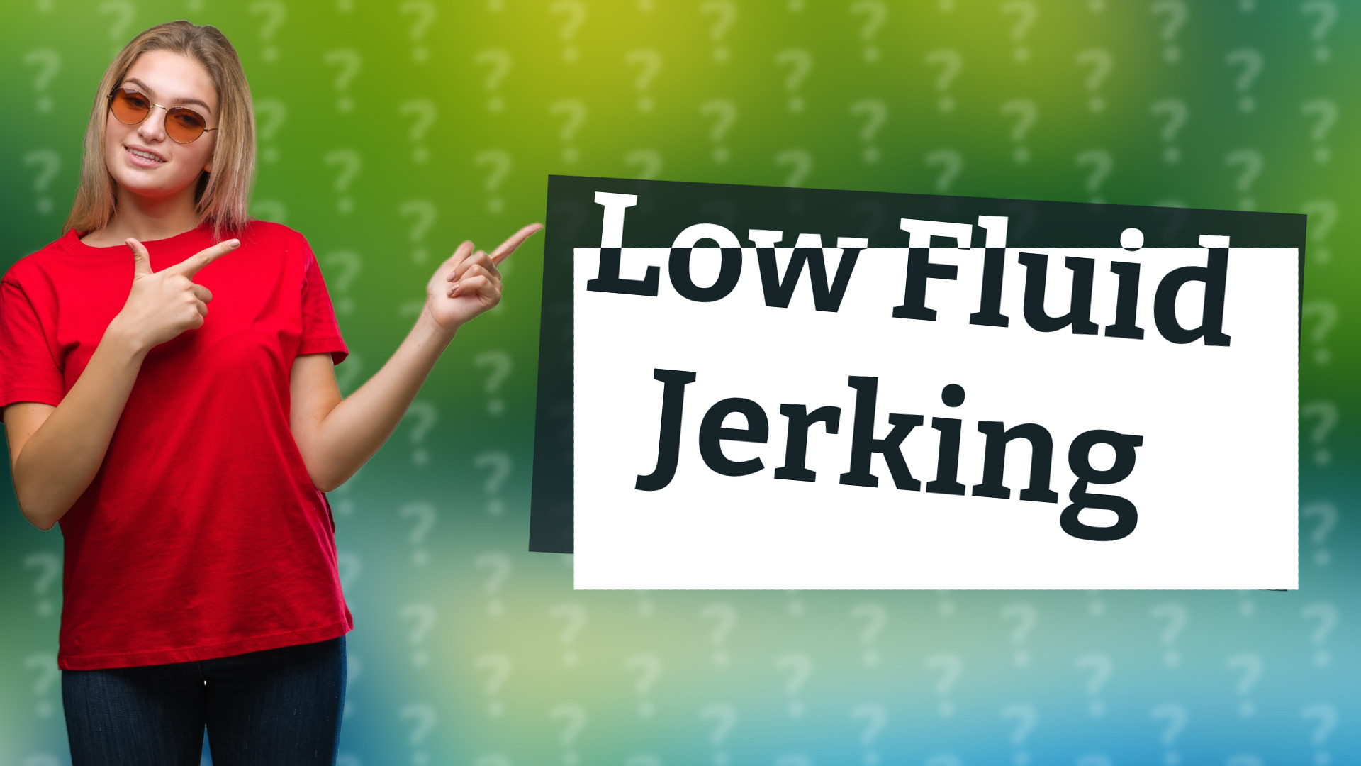 Low Fluid Jerking