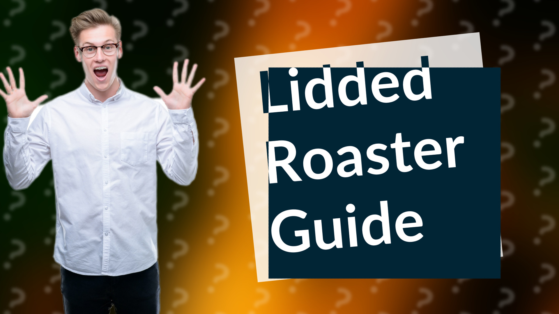 Lidded Roaster Guide