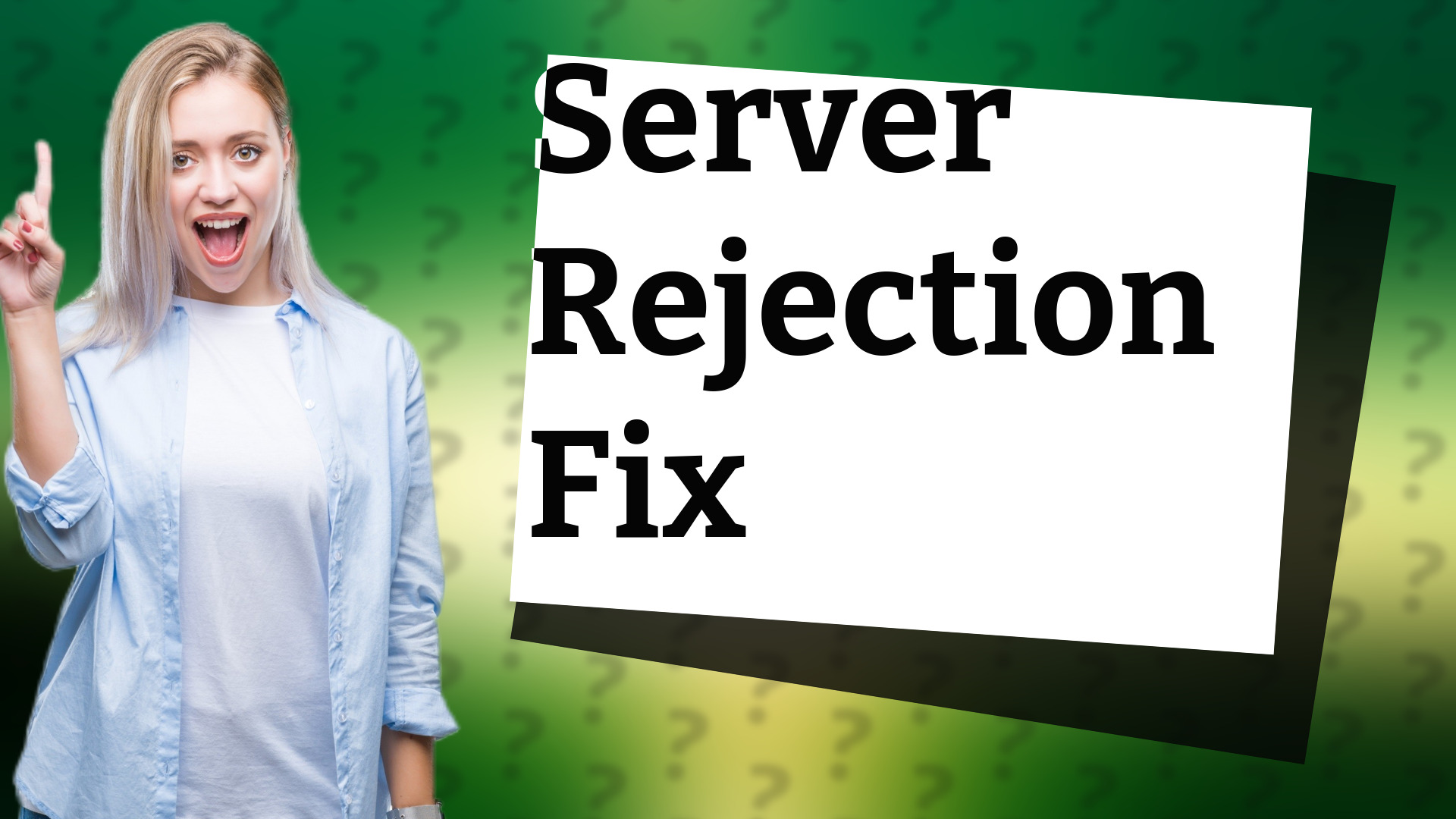 Server Rejection Fix