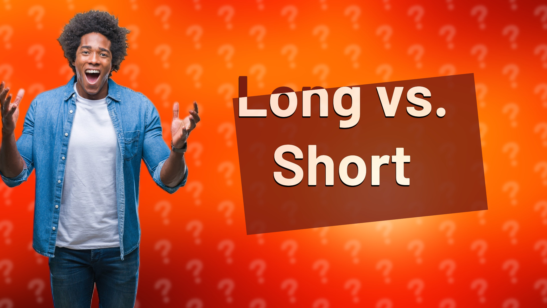 Long vs. Short