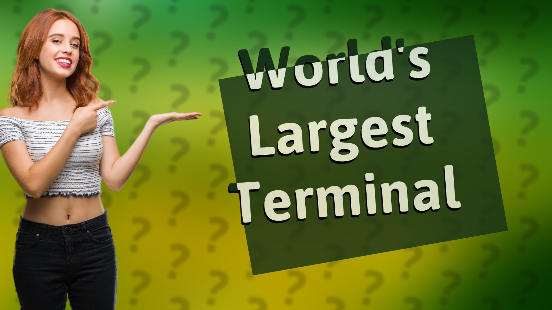 World's Largest Terminal