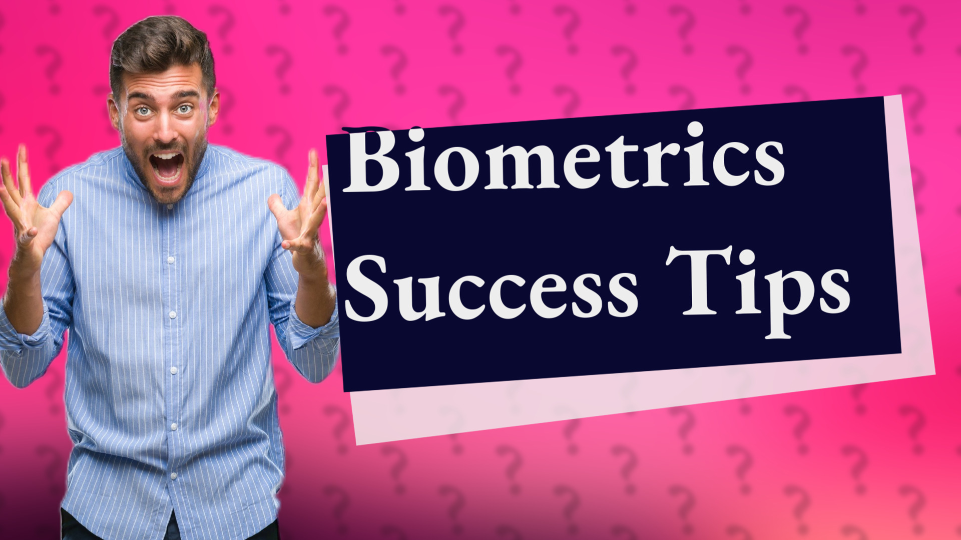 Biometrics Success Tips