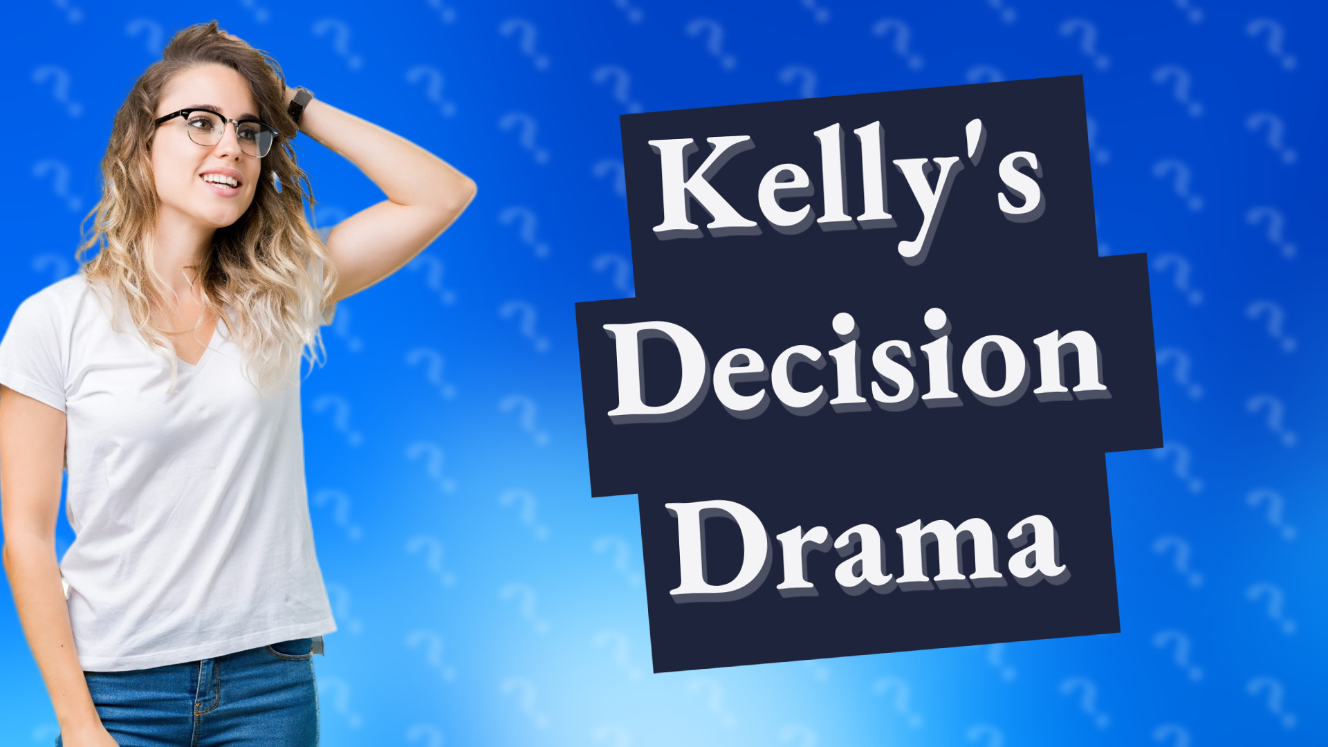 Kelly's Decision Drama