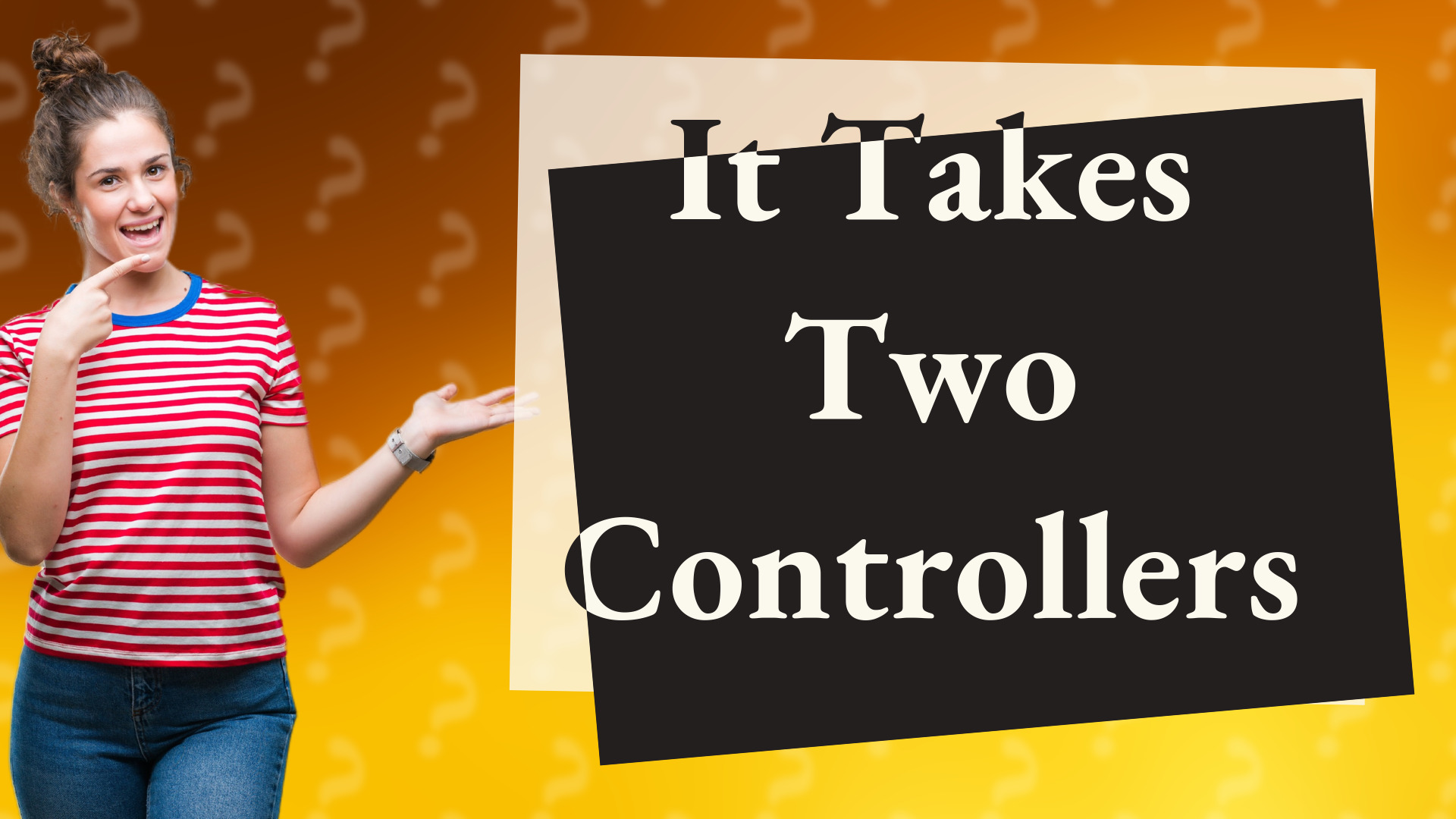 It Takes Two Controllers