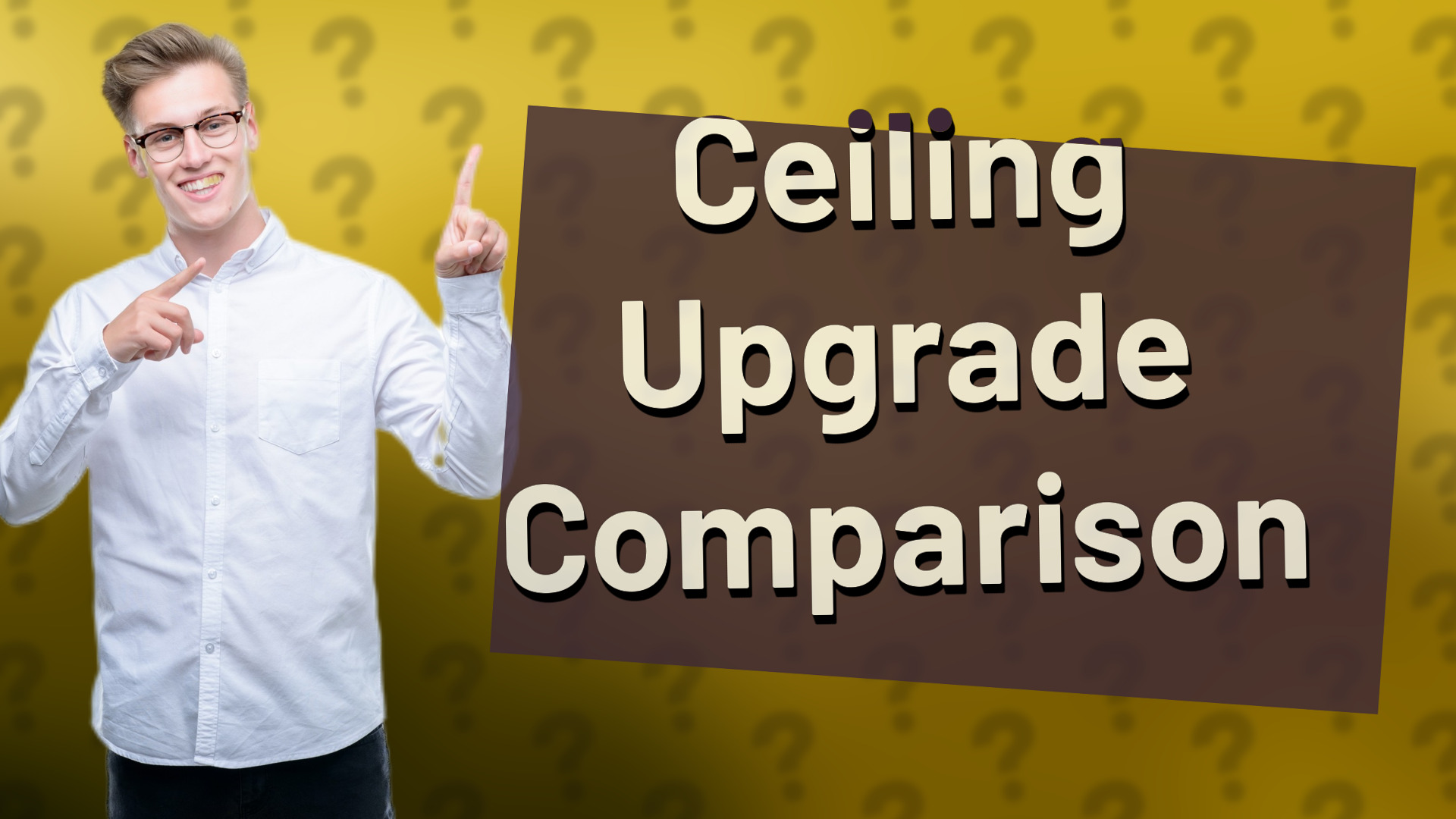Ceiling Upgrade Comparison