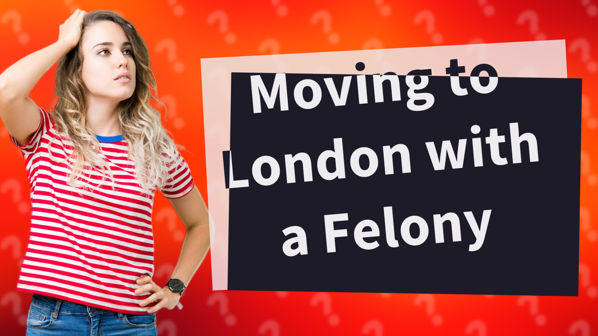 Moving to London with a Felony