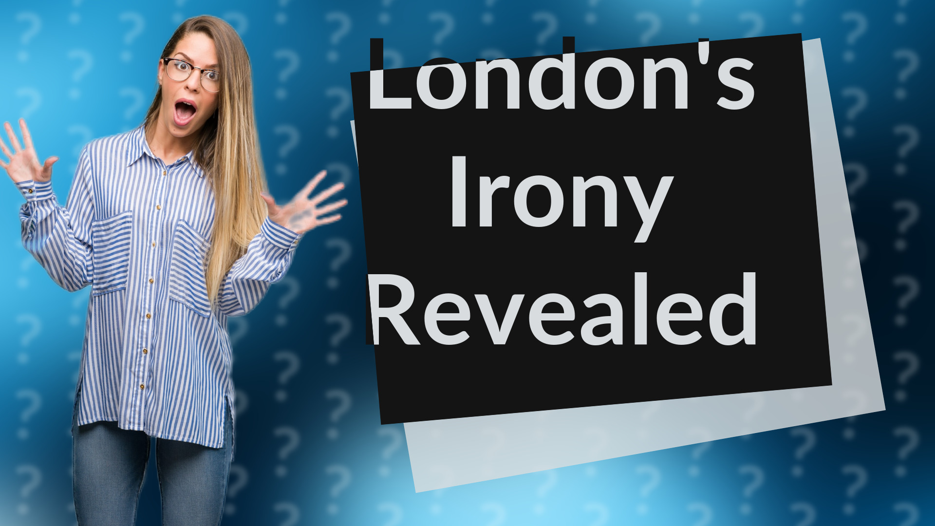 London's Irony Revealed