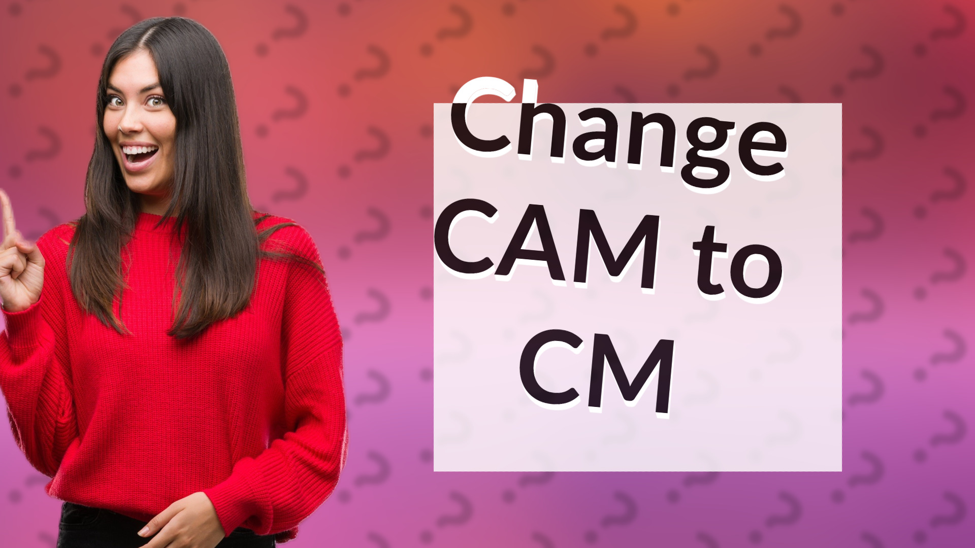 Change CAM to CM