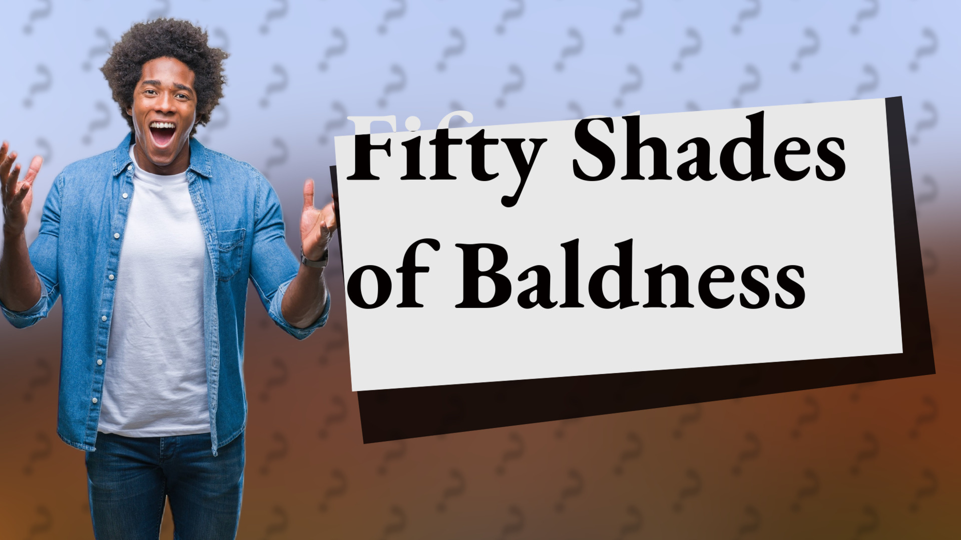 Fifty Shades of Baldness