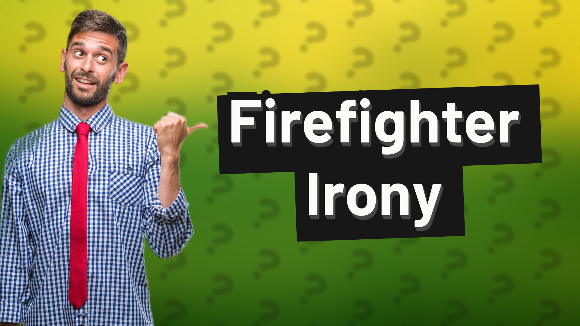 Firefighter Irony