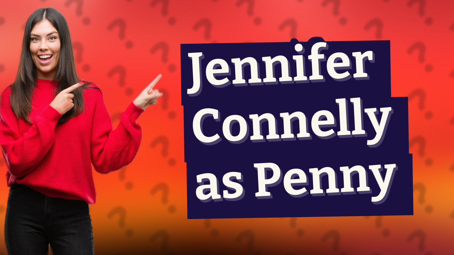 Jennifer Connelly as Penny