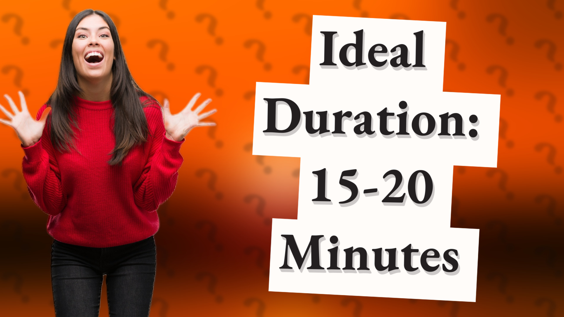 Ideal Duration: 15-20 Minutes
