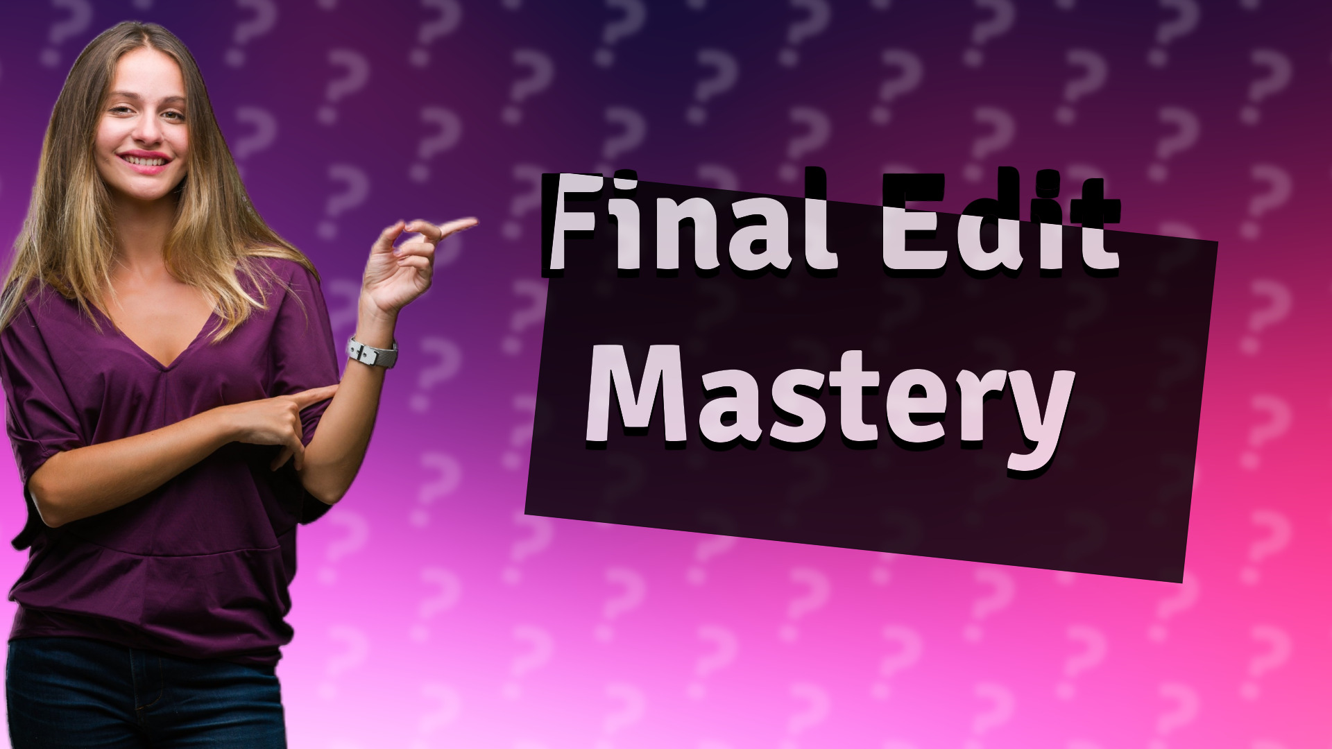 Final Edit Mastery