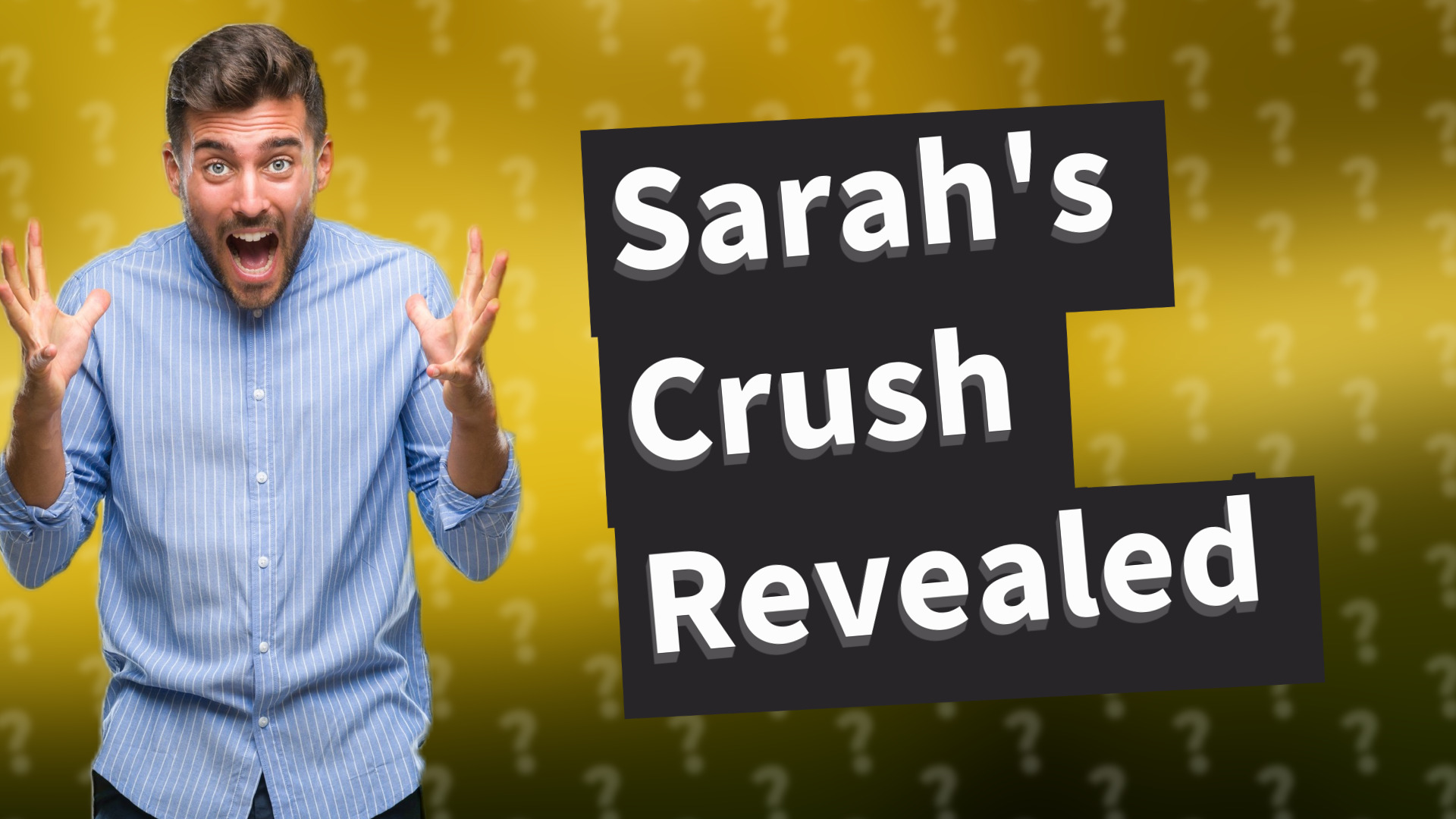 Sarah's Crush Revealed